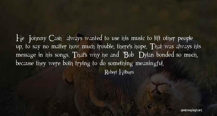 Say Something Meaningful Quotes By Robert Hilburn Say Something Meaningful Quotes By Robert Hilburn