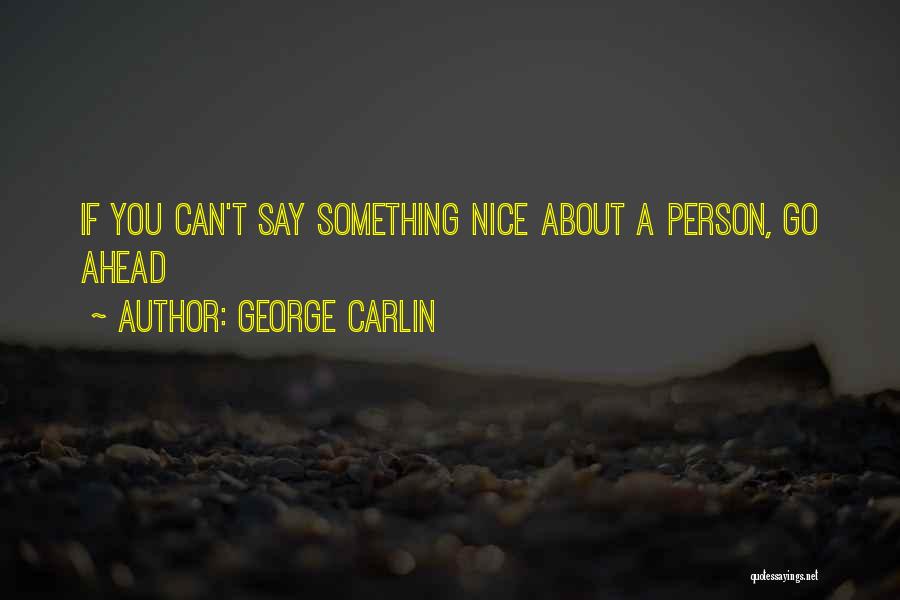 Say Something Nice Quotes By George Carlin