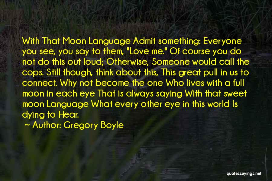 Say Something Sweet Quotes By Gregory Boyle