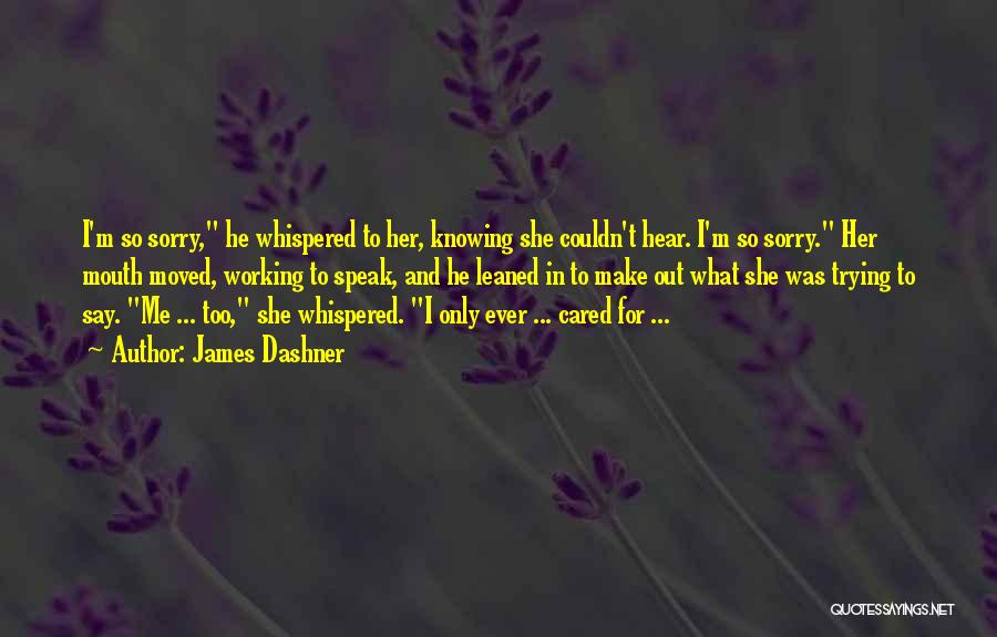 Say Sorry To Her Quotes By James Dashner