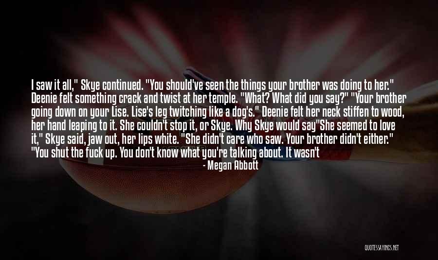 Say Sorry To Your Brother About Something That U Have Done Quotes By Megan Abbott Say Sorry To Your Brother About Something That U Have Done Quotes By Megan Abbott