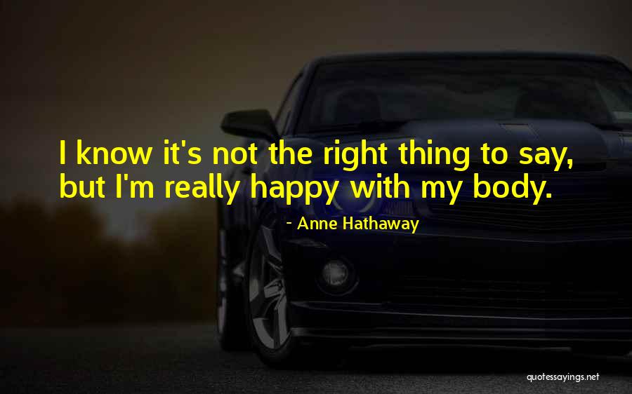 Say The Right Thing Quotes By Anne Hathaway Say The Right Thing Quotes By Anne Hathaway