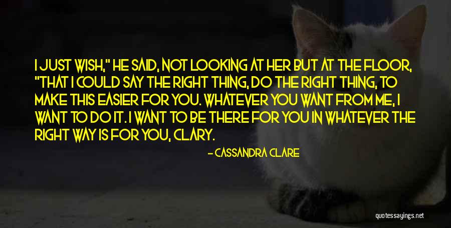 Say The Right Thing Quotes By Cassandra Clare Say The Right Thing Quotes By Cassandra Clare