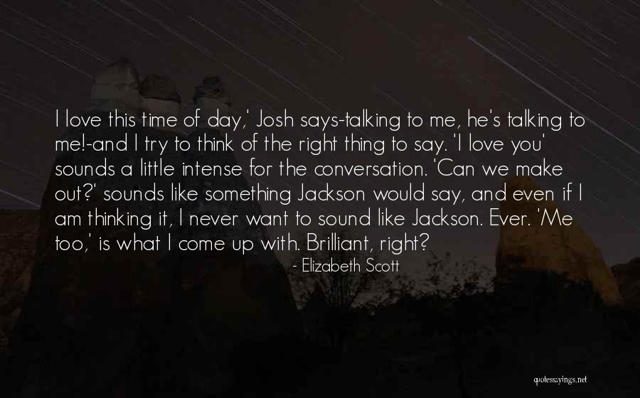 Say The Right Thing Quotes By Elizabeth Scott Say The Right Thing Quotes By Elizabeth Scott