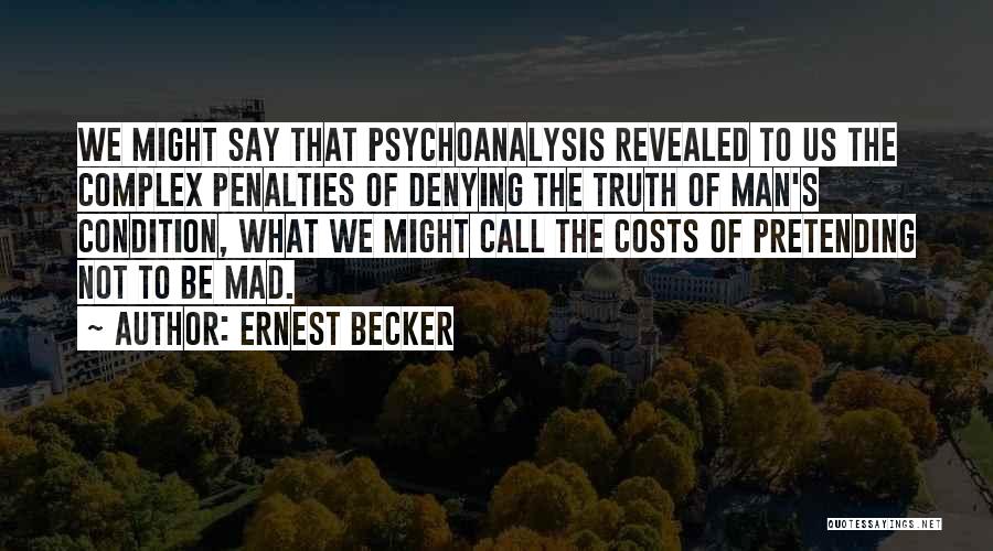 Say The Truth Quotes By Ernest Becker