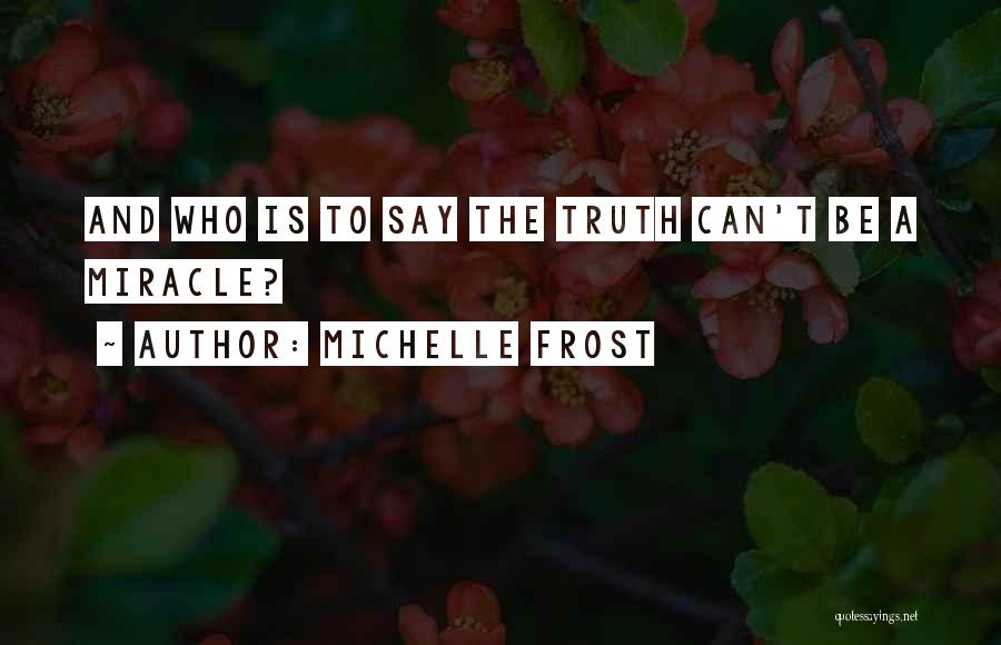 Say The Truth Quotes By Michelle Frost