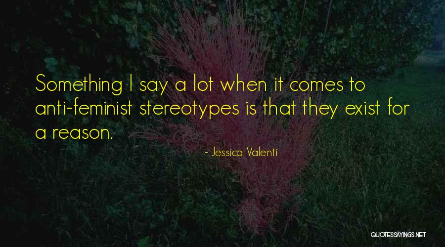 Say They Exist Quotes By Jessica Valenti Say They Exist Quotes By Jessica Valenti