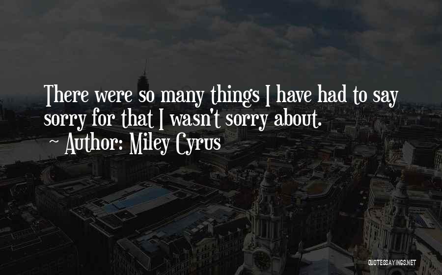 Say Things Quotes By Miley Cyrus