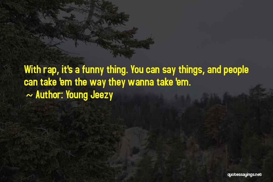 Say Things Quotes By Young Jeezy