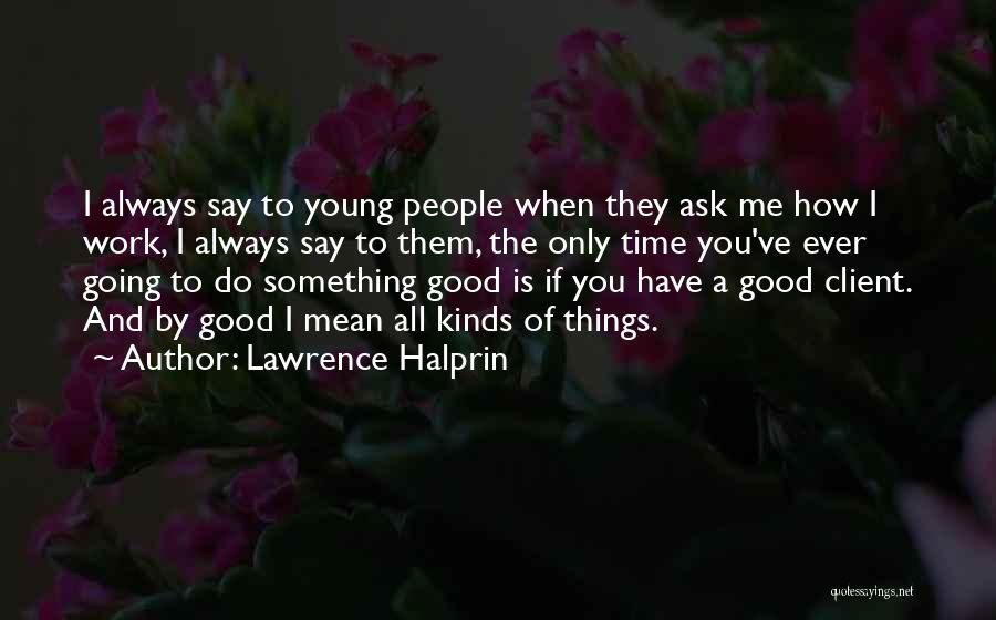 Say Things You Mean Quotes By Lawrence Halprin