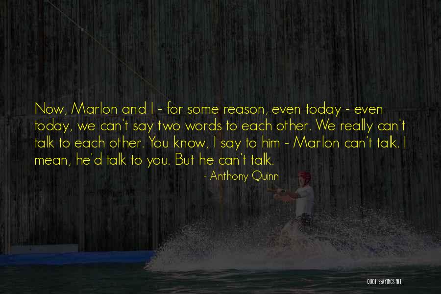 Say Today Quotes By Anthony Quinn Say Today Quotes By Anthony Quinn