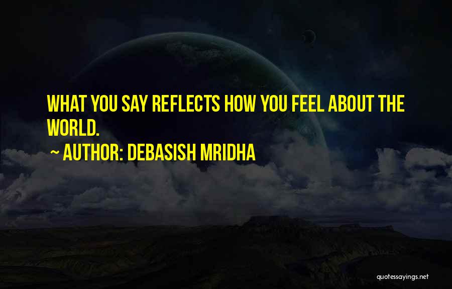 Say What Feel Quotes By Debasish Mridha