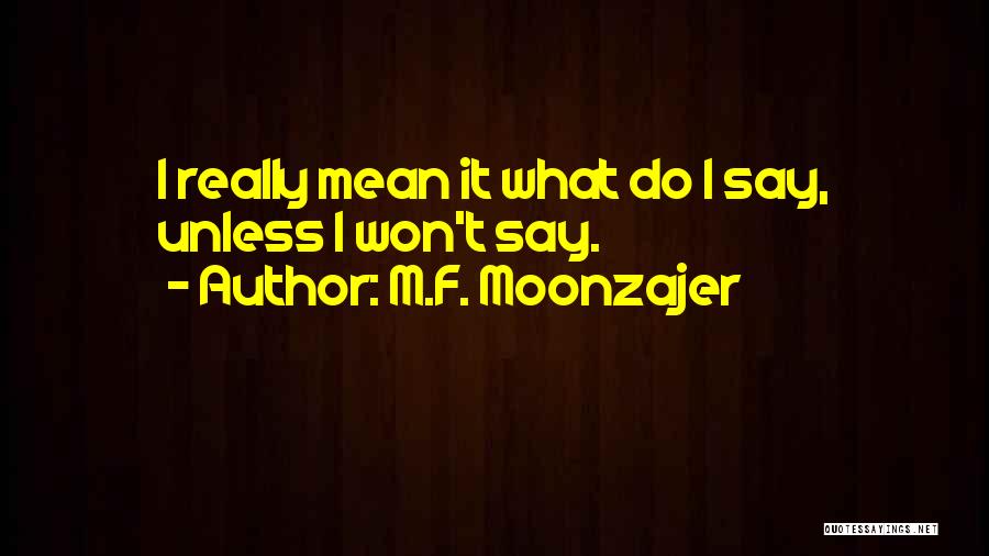 Say What I Mean Quotes By M.F. Moonzajer