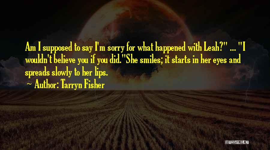 Say What You Believe Quotes By Tarryn Fisher
