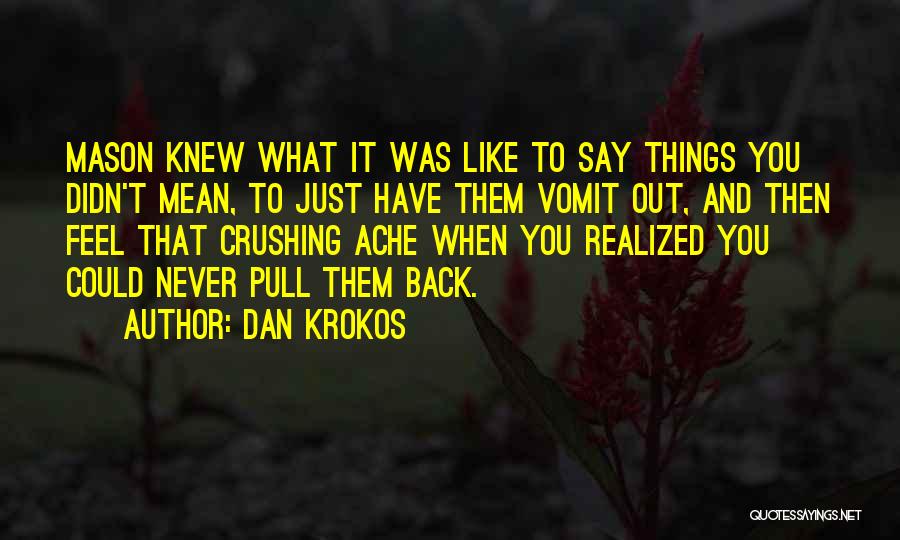 Say What You Feel And Mean What You Say Quotes By Dan Krokos