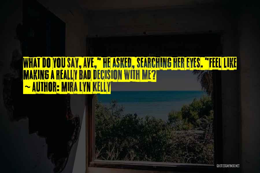Say What You Really Feel Quotes By Mira Lyn Kelly