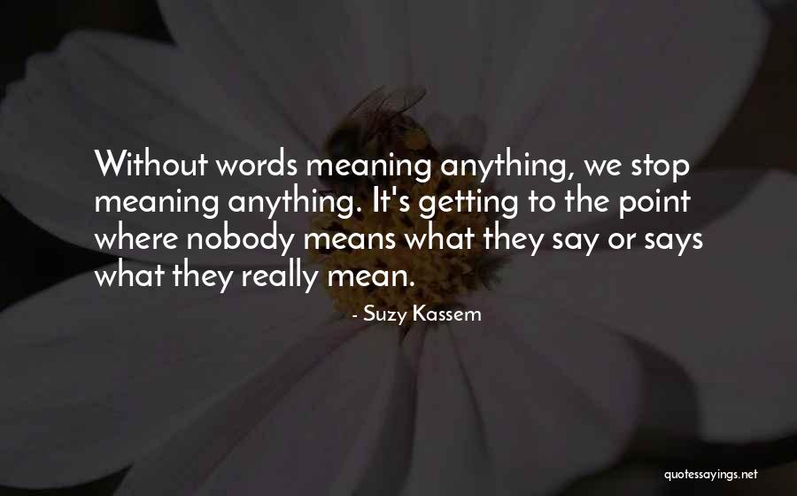 Say What You Really Mean Quotes By Suzy Kassem Say What You Really Mean Quotes By Suzy Kassem