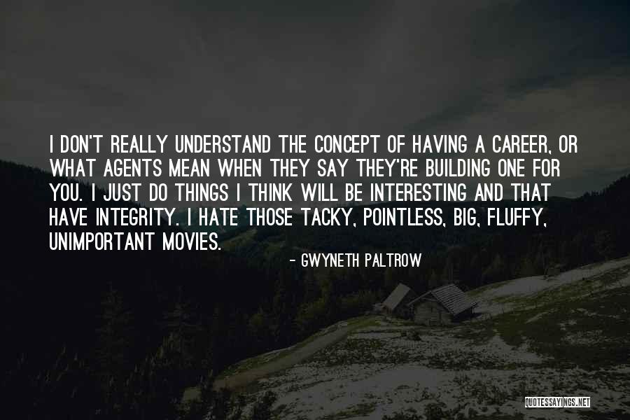 Say What You Really Think Quotes By Gwyneth Paltrow