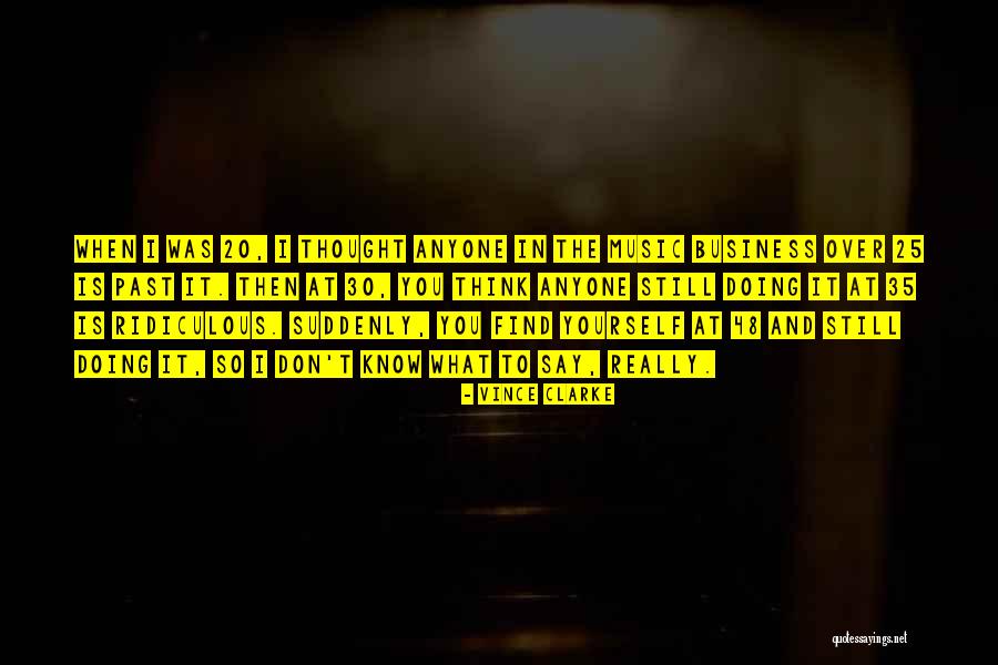 Say What You Really Think Quotes By Vince Clarke Say What You Really Think Quotes By Vince Clarke