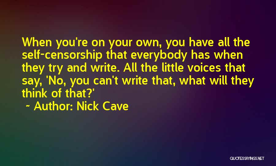 Say What You Think Quotes By Nick Cave