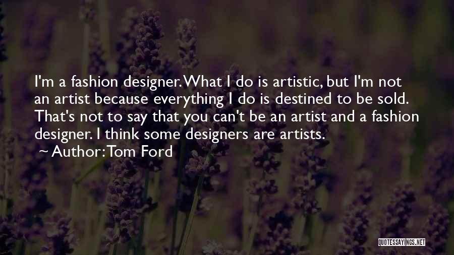 Say What You Think Quotes By Tom Ford