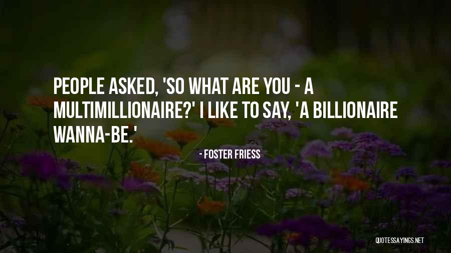 Say What You Wanna Say Quotes By Foster Friess