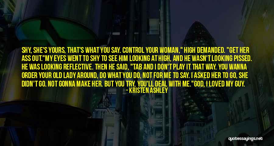 Say What You Wanna Say Quotes By Kristen Ashley