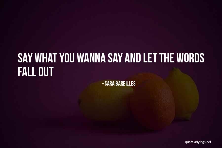 Say What You Wanna Say Quotes By Sara Bareilles Say What You Wanna Say Quotes By Sara Bareilles