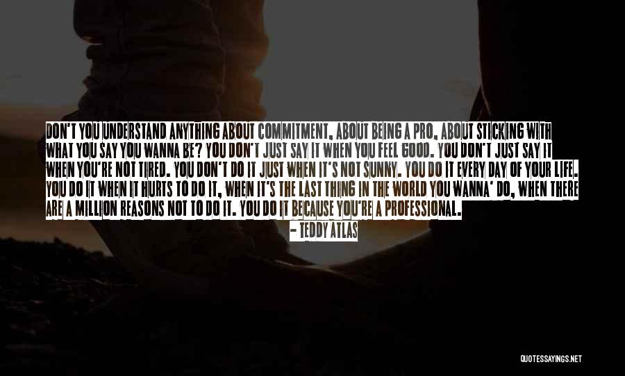 Say What You Wanna Say Quotes By Teddy Atlas Say What You Wanna Say Quotes By Teddy Atlas