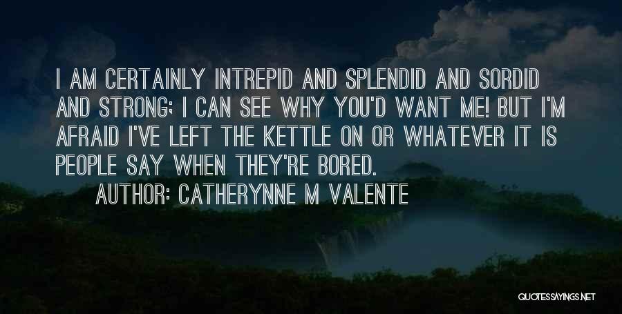 Say Whatever You Want Quotes By Catherynne M Valente