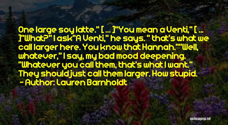 Say Whatever You Want Quotes By Lauren Barnholdt