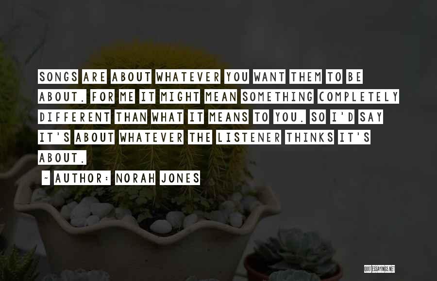 Say Whatever You Want Quotes By Norah Jones