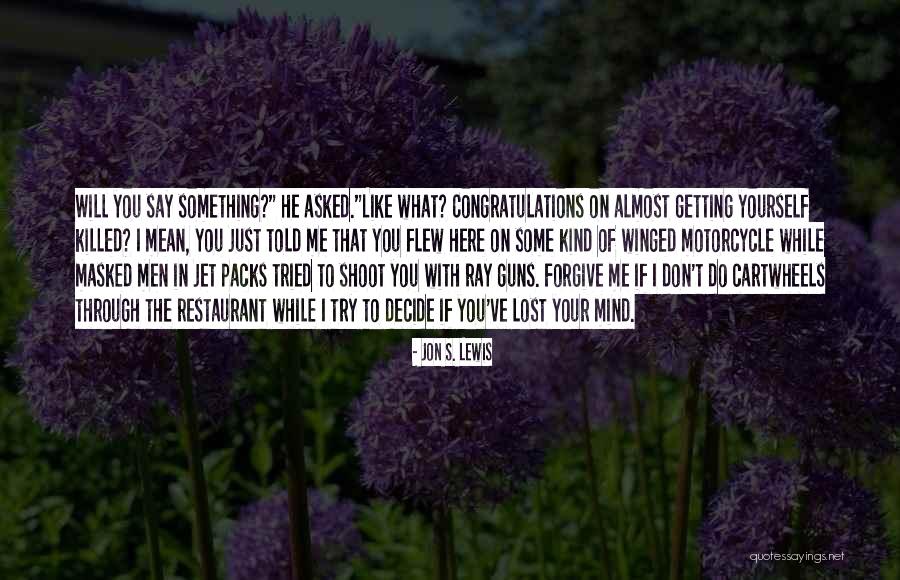 Say What's On Your Mind Quotes By Jon S. Lewis Say What's On Your Mind Quotes By Jon S. Lewis