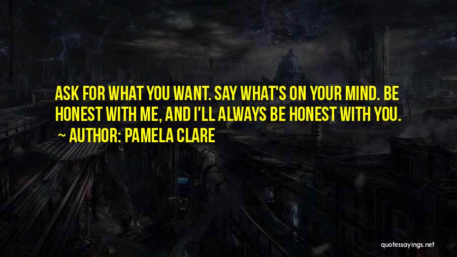Say What's On Your Mind Quotes By Pamela Clare