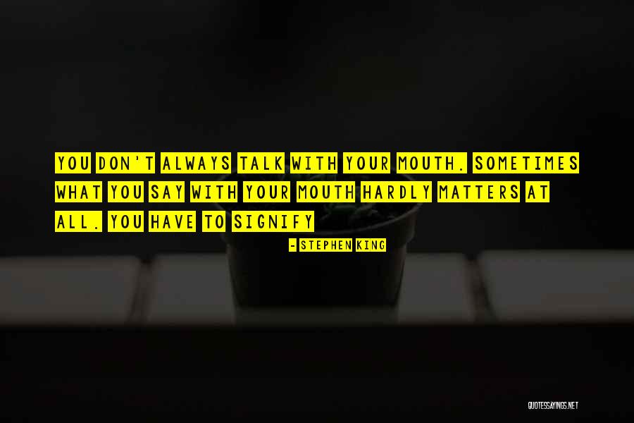 Say With Your Mouth Quotes By Stephen King Say With Your Mouth Quotes By Stephen King