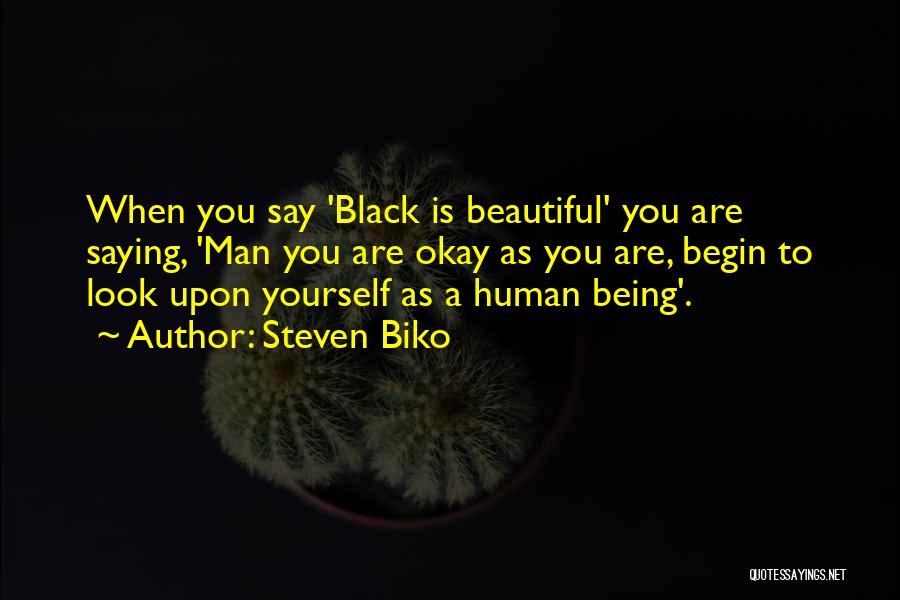 Say You Are Beautiful Quotes By Steven Biko