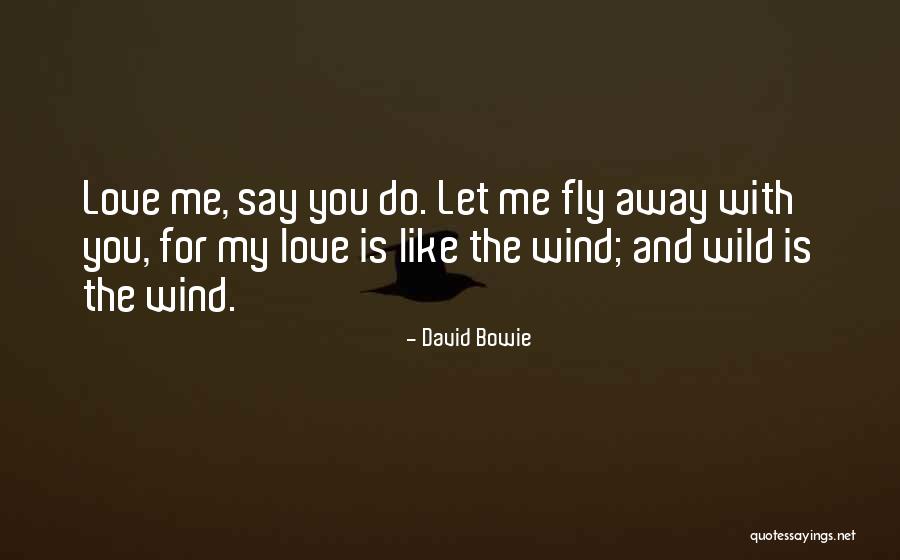 Say You Love Me Quotes By David Bowie