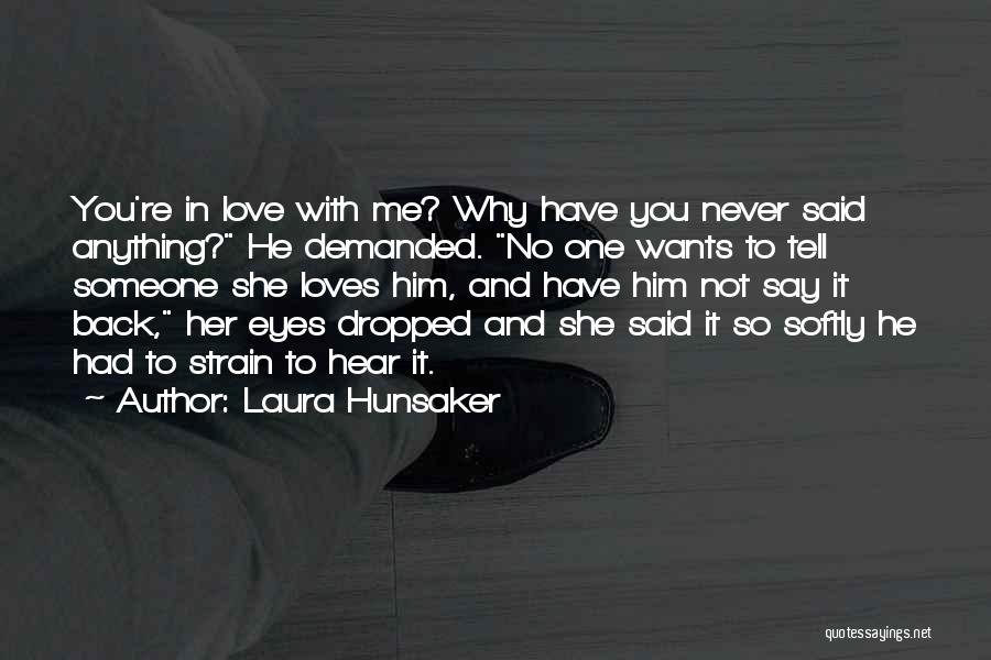 Say You Love Me Quotes By Laura Hunsaker