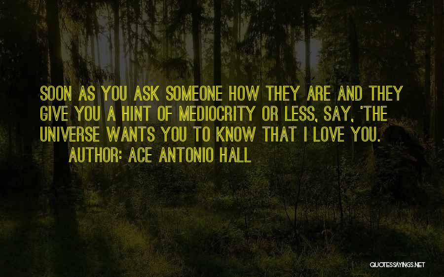 Say You Love Someone Quotes By Ace Antonio Hall