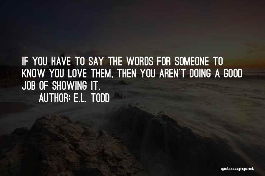 Say You Love Someone Quotes By E.L. Todd