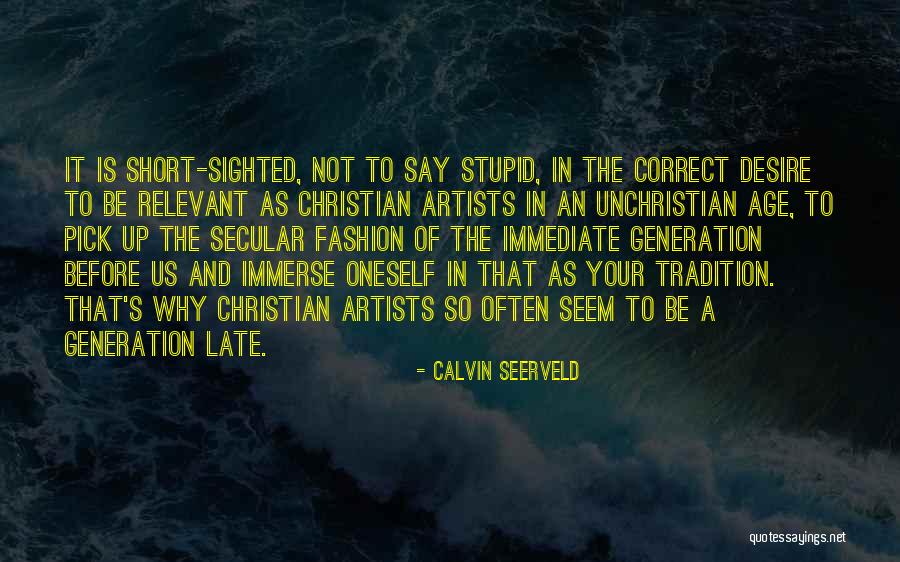 Say You're Sorry Before It's Too Late Quotes By Calvin Seerveld Say You're Sorry Before It's Too Late Quotes By Calvin Seerveld