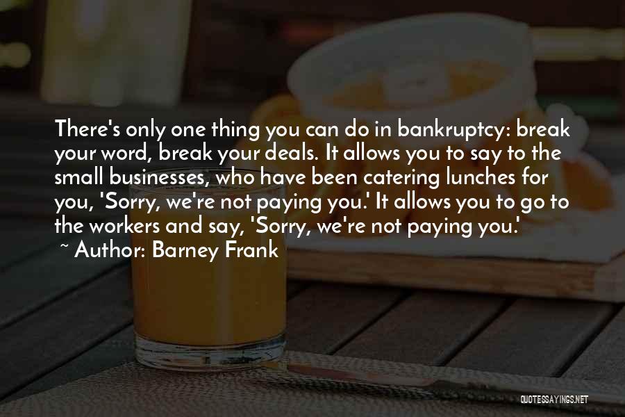 Say You're Sorry Quotes By Barney Frank