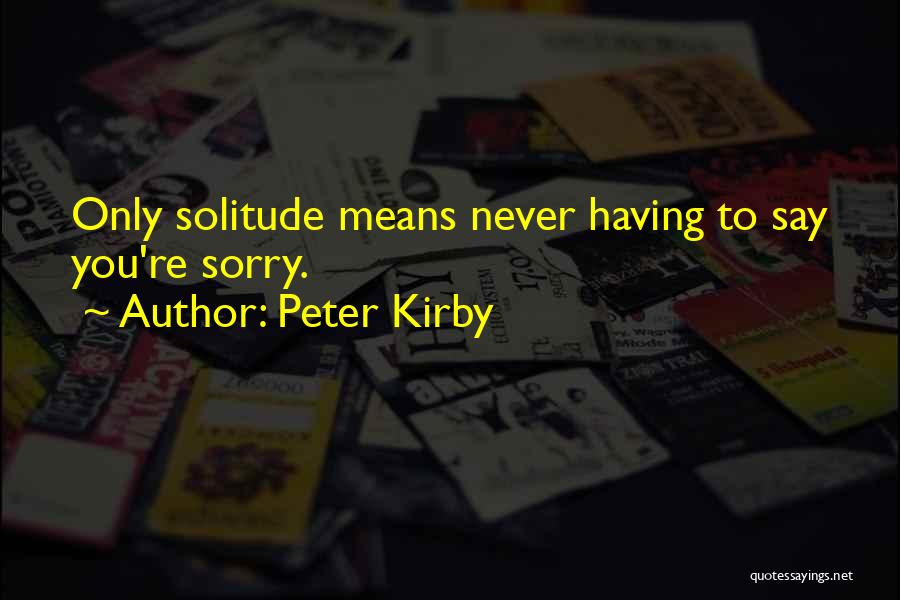 Say You're Sorry Quotes By Peter Kirby