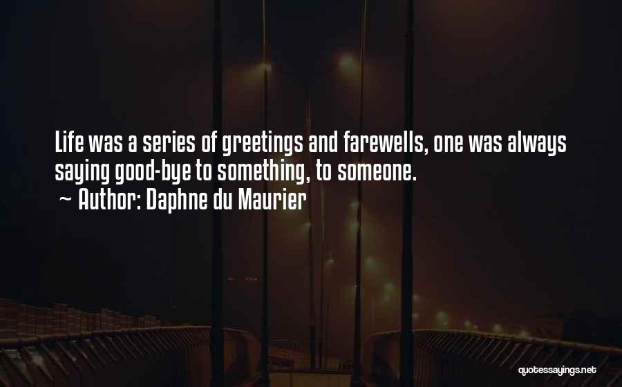 Saying Bye Quotes By Daphne Du Maurier