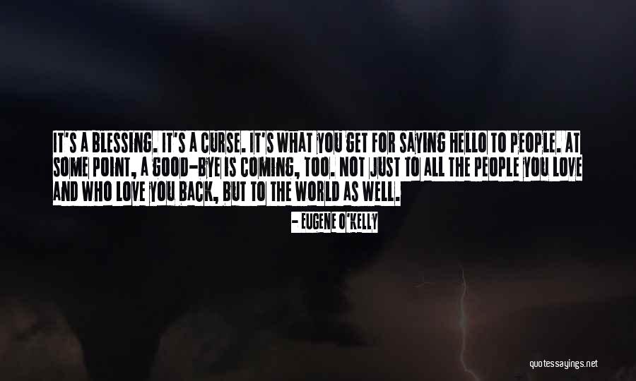 Saying Bye To Someone You Love Quotes By Eugene O'Kelly Saying Bye To Someone You Love Quotes By Eugene O'Kelly