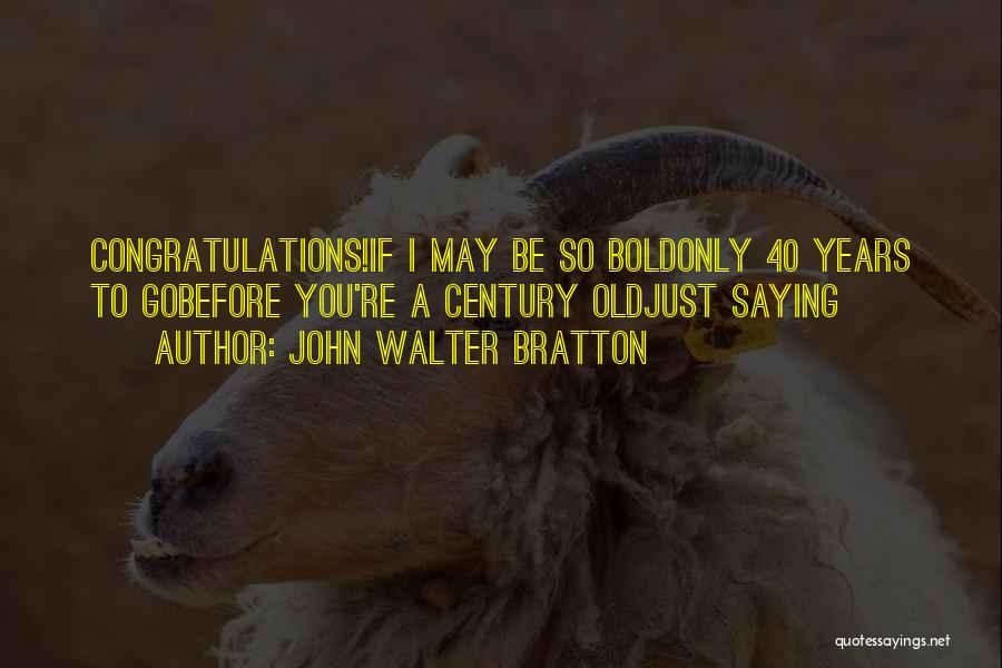 Saying Congratulations Quotes By John Walter Bratton