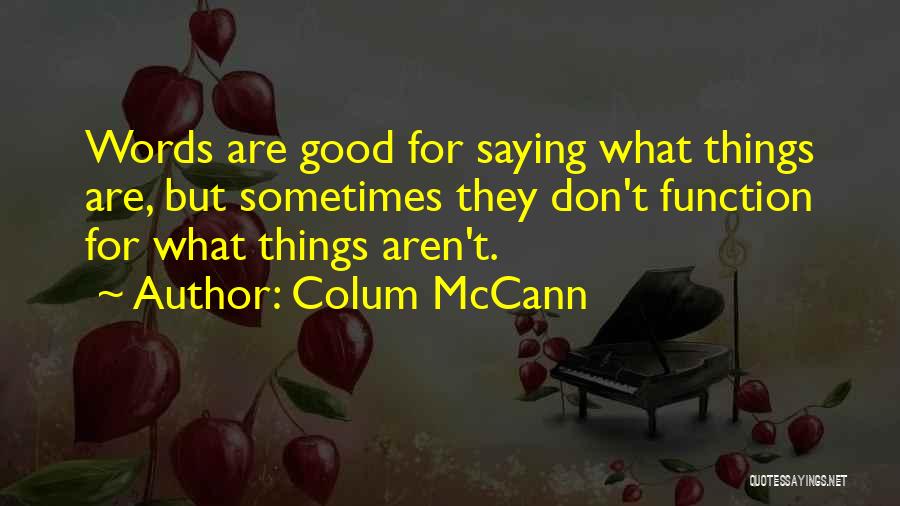 Saying Good Words Quotes By Colum McCann