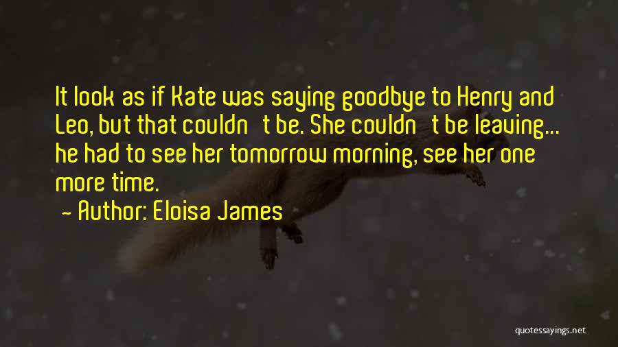 Saying Goodbye And Leaving Quotes By Eloisa James