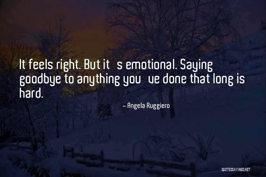 Saying Goodbye Is Hard Quotes By Angela Ruggiero Saying Goodbye Is Hard Quotes By Angela Ruggiero