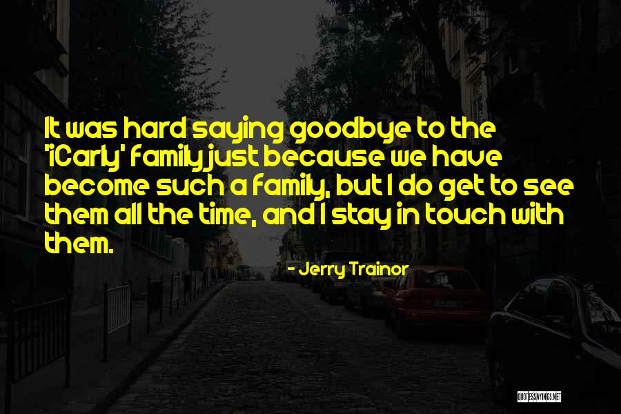 Saying Goodbye Is Hard Quotes By Jerry Trainor Saying Goodbye Is Hard Quotes By Jerry Trainor